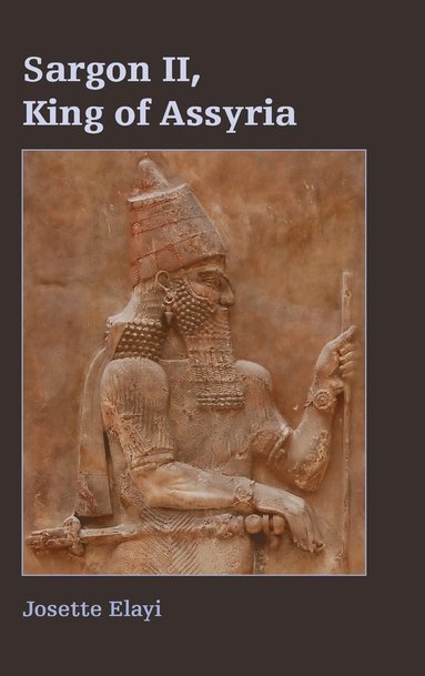 Sargon II, King of Assyria av Josette Elayi