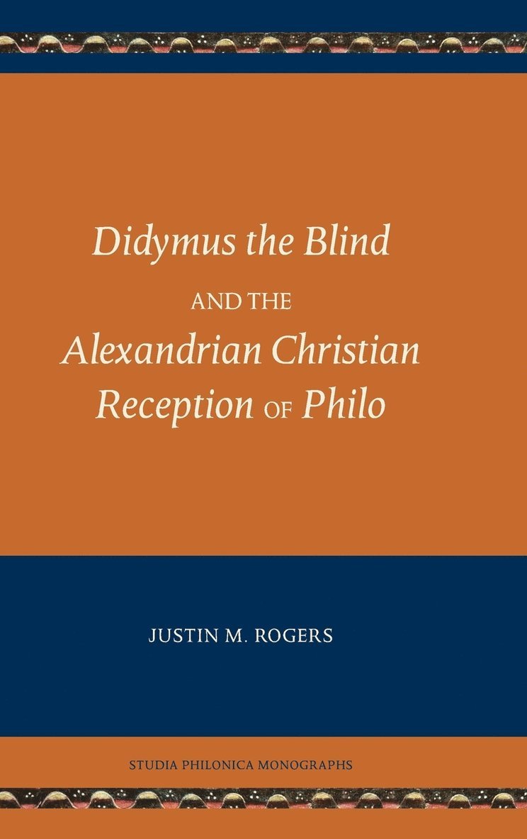 Justin M Rogers - Didymus the Blind and the Alexandrian Christian Reception of Philo, Inbunden