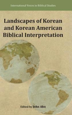 John Ahn - Landscapes of Korean and Korean American Biblical Interpretation, Inbunden