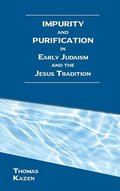 Impurity and Purification in Early Judaism and the Jesus Tradition