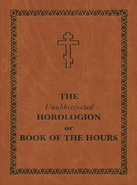 Unabbreviated Horologion or Book of the Hours