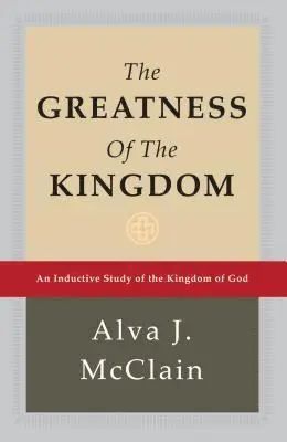 The Greatness of the Kingdom: An Inductive Study of the Kingdom of God