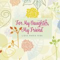 For My Daughter, My Friend