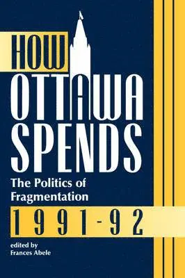 Frances Abele - How Ottawa Spends, 1991-1992, Häftad. Tillgänglighet: Tillfälligt slut