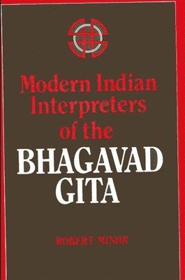 Robert N. Minor - Modern Indian Interpreters of the Bhagavad Gita, Häftad