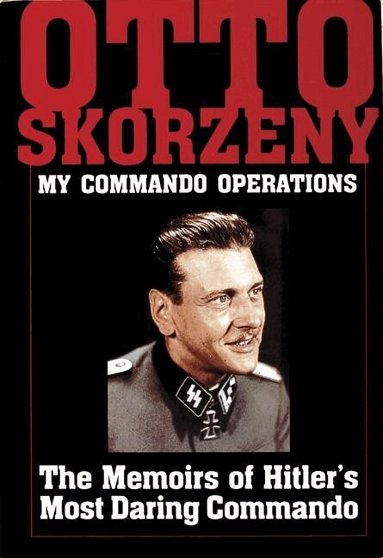 Ltd. Schiffer Publishing - Otto Skorzeny: My Commando Operations, Inbunden