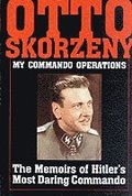 Otto Skorzeny: My Commando Operations