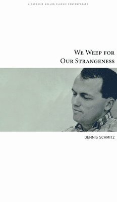 Dennis Schmitz - We Weep for Our Strangeness, Häftad. Tillgänglighet: Tillfälligt slut