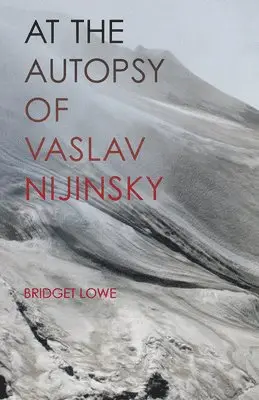 Bridget Lowe - At the Autopsy of Vaslav Nijinsky, Häftad. Tillgänglighet: Tillfälligt slut