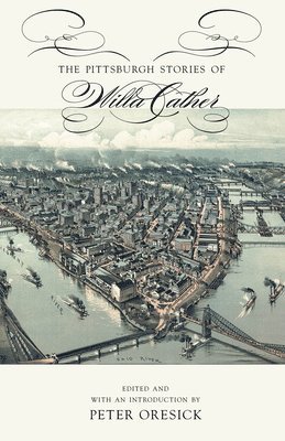 Willa Cather, Peter Oresick - Pittsburgh Stories of Willa Cather, Inbunden. Tillgänglighet: Tillfälligt slut