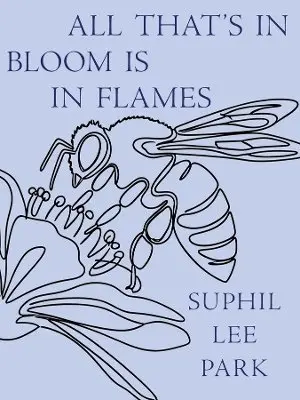 Suphil Lee Park - All That's in Bloom Is in Flames, Häftad. Tillgänglighet: Kommande
