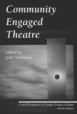 Julie Salverson - Community Engaged Theatre and Performance, Häftad