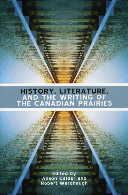 Alison Calder, Robert Wardhaugh - History, Literature and the Writing of the Canadian Prairies, Häftad. Tillgänglighet: Tillfälligt slut
