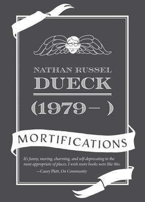 Nathan Dueck - (1979- ): Mortifications, Inbunden