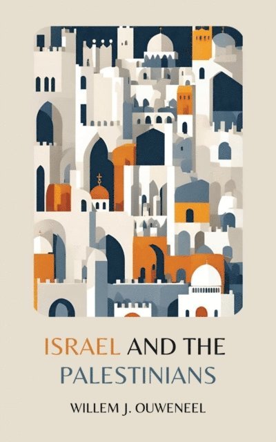 Willem J. Ouweneel - Israel and the Palestinians, E-bok
