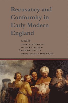 Ginevra Crosignani, Thomas M. McCoog - Recusancy and Conformity in Early Modern England: Manuscript and Printed Sources in Translation, Inbunden. Tillgänglighet: Lägg i varukorg