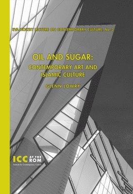 Glenn D. Lowry - Oil and Sugar: Contemporary Art and Islamic Culture, Inbunden