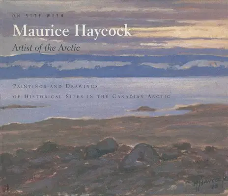 Maurice Haycock - On Site With Maurice Haycock Artist of the Arctic, Inbunden. Tillgänglighet: Tillfälligt slut