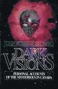 Dark Visions: Personal Accounts of the Mysterious in Canada