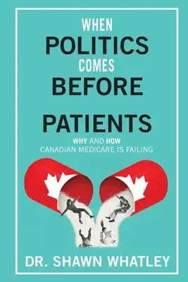 Shawn Whatley - When Politics Comes Before Patients, Häftad. Tillgänglighet: Lägg i varukorg