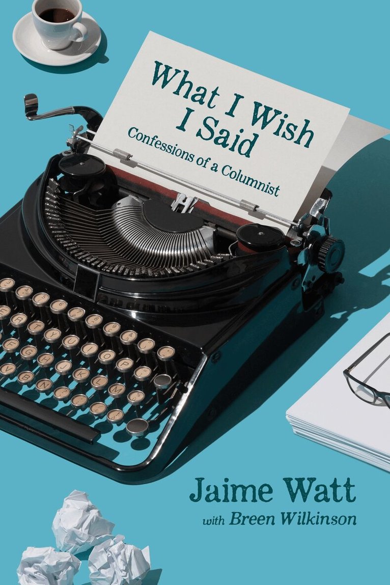 Jaime Watt - What I Wish I Said, Inbunden