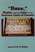 Race,&quot;&quot; Rights and the Law in the Supreme Court of Canada