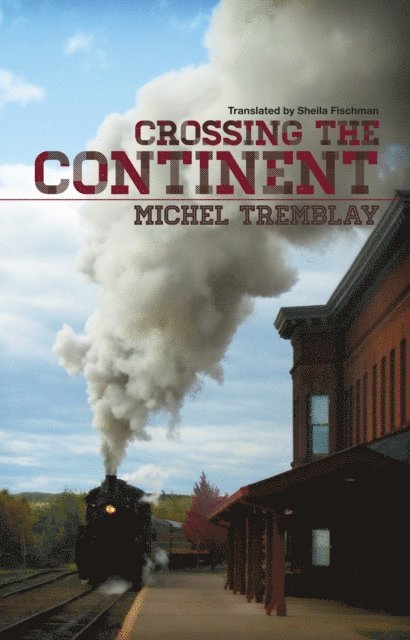 Michel Tremblay - Crossing the Continent, E-bok