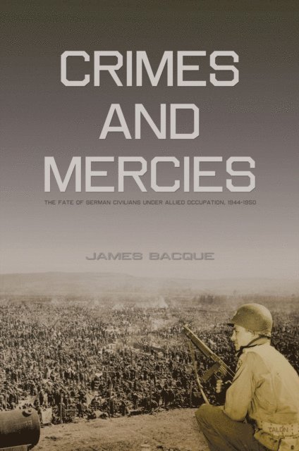 James Bacque - Crimes and Mercies, E-bok