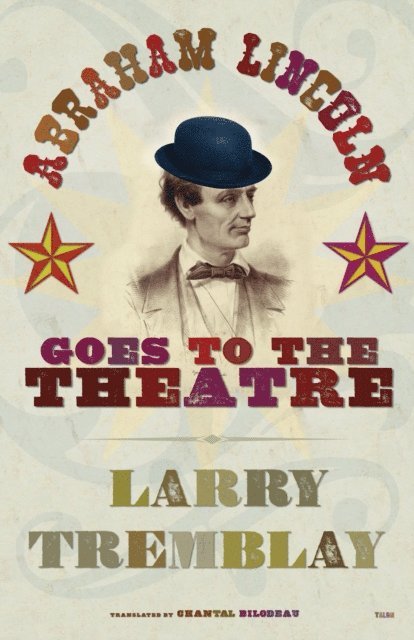 Larry Tremblay - Abraham Lincoln Goes to the Theatre, E-bok