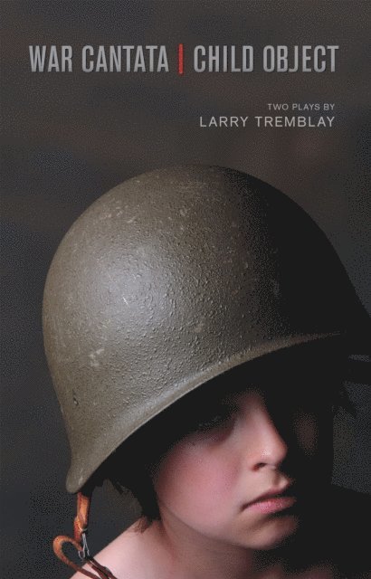 Larry Tremblay - War Cantata / Child Object, E-bok