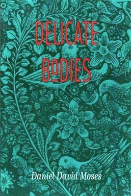 Daniel David Moses - Delicate Bodies, Häftad