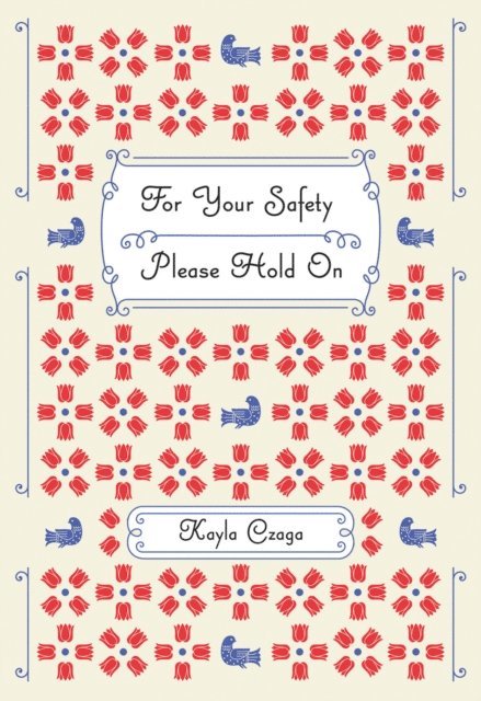 Kayla Czaga - For Your Safety Please Hold On, E-bok