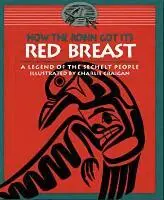 The Sechelt Nation - How the Robin Got Its Red Breast, Häftad. Tillgänglighet: Tillfälligt slut
