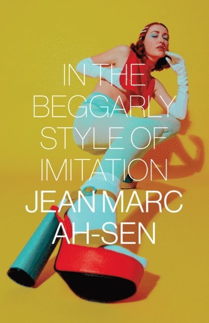 Jean Marc Ah-Sen - In the Beggarly Style of Imitation, E-bok