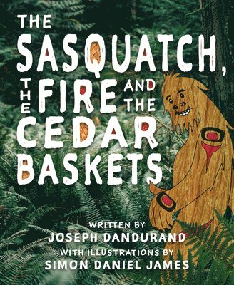 Joseph Dandurand - The Sasquatch, the Fire and the Cedar Baskets, Häftad
