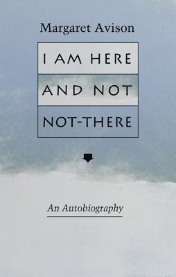Margaret Avison - I am Here and Not Not-There, Häftad