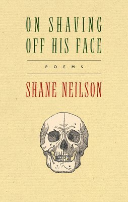 Shane Neilson - On Shaving off His Face, Häftad