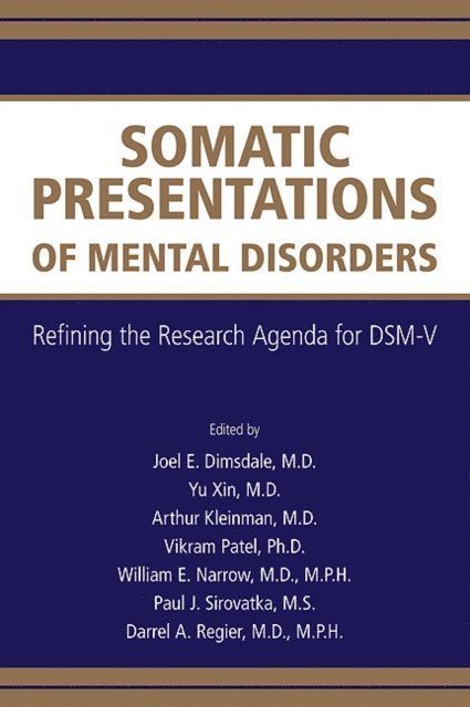 Darrel A. Regier, Paul J. Sirovatka, William E. Narrow, Vikram Patel, Arthur Kleinman, Yu Xin, Joel E. Dimsdale - Somatic Presentations of Mental Disorders, E-bok
