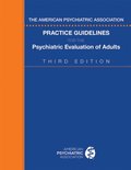 American Psychiatric Association Practice Guidelines for the Psychiatric Evaluation of Adults
