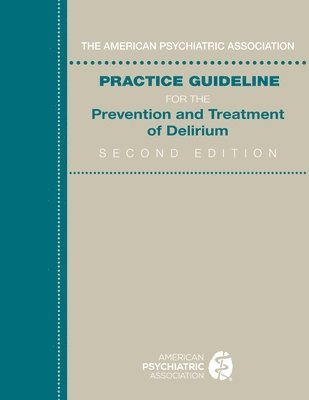 American Psychiatric Association - American Psychiatric Association Practice Guideline for the Prevention and Treatment of Delirium, Häftad. Tillgänglighet: Lägg i varukorg