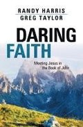 Daring Faith: Meeting Jesus in the Book of John