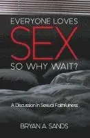Bryan Sands - Everyone Loves Sex: So Why Wait? a Discussion in Sexual Faithfulness, Häftad. Tillgänglighet: Lägg i varukorg