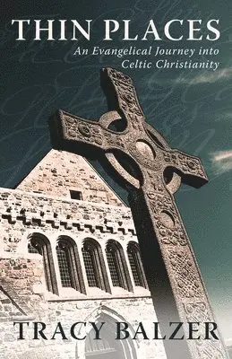 Tracy Balzer - Thin Places: An Evangelical Journey Into Celtic Christianity, Häftad. Tillgänglighet: Lägg i varukorg