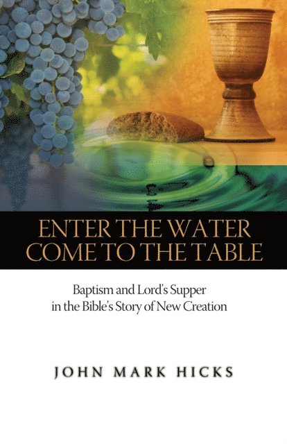 John Mark Hicks - Enter the Water, Come to the Table, E-bok