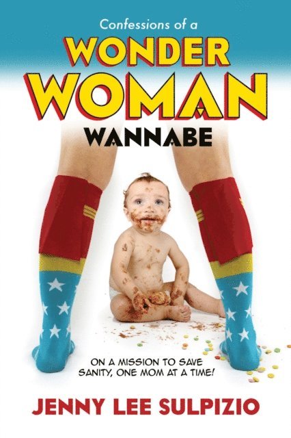 Jenny Lee Sulpizio - Confessions of a Wonder Woman Wannabe, E-bok
