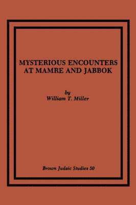 William T. Miller - Mysterious Encounters at Mamre and Jabbok, Häftad