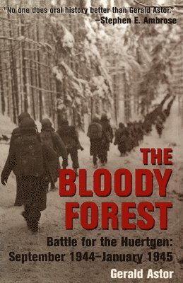Gerald Astor - The Bloody Forest: Battle for the Huertgen: September 1944-January 1945, Häftad. Tillgänglighet: Lägg i varukorg