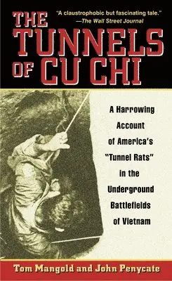The Tunnels of Cu CHI: A Harrowing Account of America's Tunnel Rats in the Underground Battlefields of Vietnam