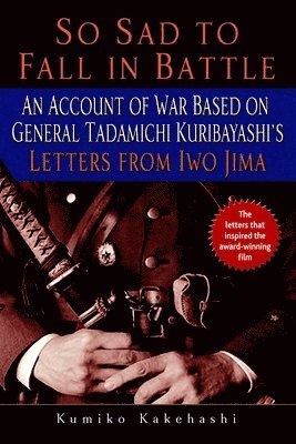 Kumiko Kakehashi - So Sad to Fall in Battle: An Account of War Based on General Tadamichi Kuribayashi's Letters from Iwo Jima, Häftad
