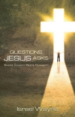 Israel Wayne - Questions Jesus Asks, Häftad